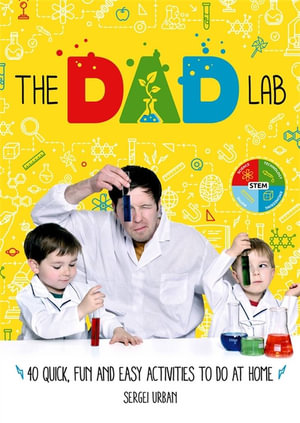 The Dad Lab : 40 Quick, Fun and Easy Activities to do at Home - Sergei Urban