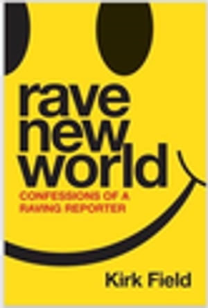 Rave New World : Confessions of a Raving Reporter - Kirk Field