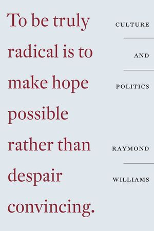 Culture and Politics : Class, Writing, Socialism - Raymond Williams