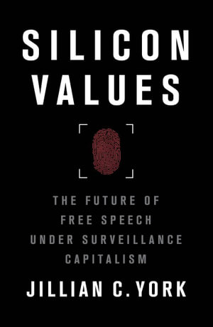 Silicon Values : The Future of Free Speech Under Surveillance Capitalism - Jillian C. York