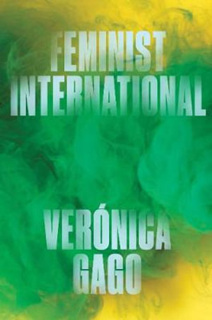 Feminist International : How to Change Everything - Verónica Gago