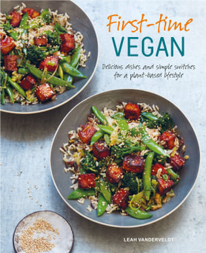 First-time Vegan : Delicious Dishes and Simple Switches for a Plant-based Lifestyle - Leah Vanderveldt