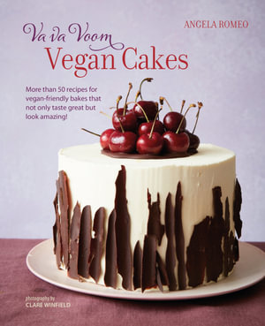 Va va Voom Vegan Cakes : More Than 50 Recipes for Vegan-Friendly Bakes That Not Only Taste Great but Look Amazing! - Angela Romeo