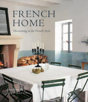 French Home : Decorating in the French style - Josephine Ryan