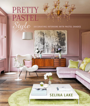 Pretty Pastel Style : Decorating interiors with pastel shades - Selina Lake