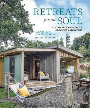 Retreats for the Soul : Sustainable and Stylish Hideaways and Havens - Sara Bird