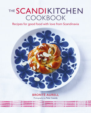 The ScandiKitchen Cookbook : Recipes for good food with love from Scandinavia - Bronte Aurell