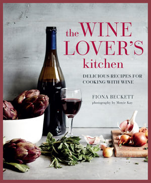 The Wine Lover's Kitchen : Delicious recipes for cooking with wine - Fiona Beckett