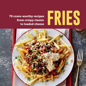 Fries : 70 crave-worthy recipes from crispy classic to loaded cheese - Ryland Peters & Small