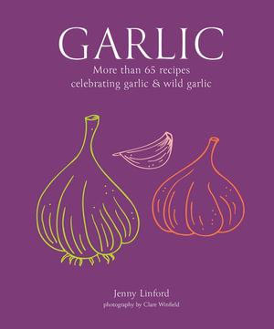 Garlic : More than 65 recipes celebrating garlic & wild garlic - Jenny Linford