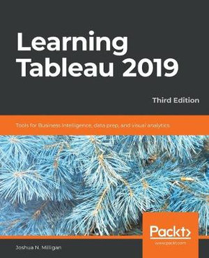 Learning Tableau 2019 - Third Edition : Tools for Business Intelligence, data prep, and visual analytics - Joshua N. Milligan