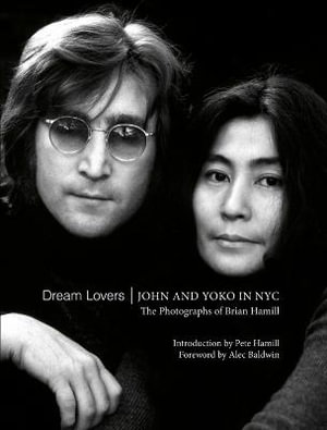 Dream Lovers : John and Yoko in NYC : The Photographs of Brian Hamill - BRIAN HAMILL