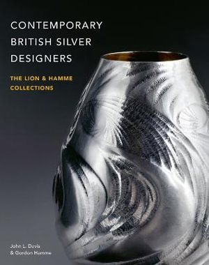 Contemporary British Silver Designers : The Lion & Hamme Collections - John L. Davis