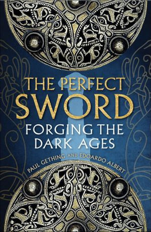 The Perfect Sword : Forging the Dark Ages - Paul Gething