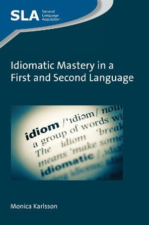 Idiomatic Mastery in a First and Second Language : Second Language Acquisition - Monica Karlsson