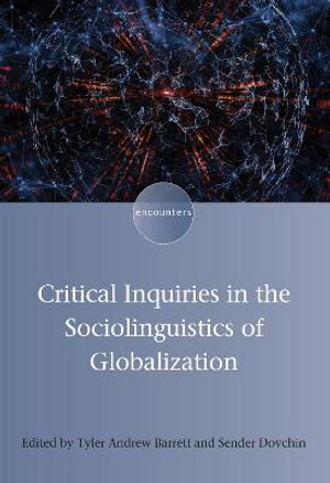 Critical Inquiries in the Sociolinguistics of Globalization : Encounters - Tyler Andrew Barrett