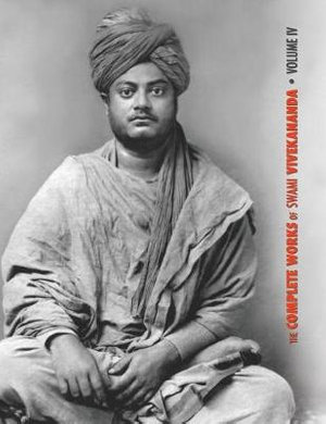 The Complete Works of Swami Vivekananda, Volume 4 : Addresses on Bhakti-Yoga, Lectures and Discourses, Writings: Prose and Poems, Translations: Prose and Poems - Swami Vivekananda