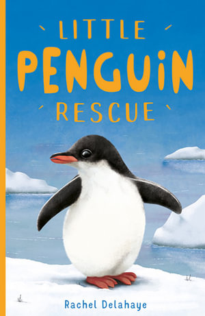 Little Penguin Rescue : Little Animal Rescue - Rachel Delahaye