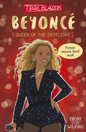 Trailblazers : Beyonce : Queen Of The Spotlight - Ebony Joy Wilkins