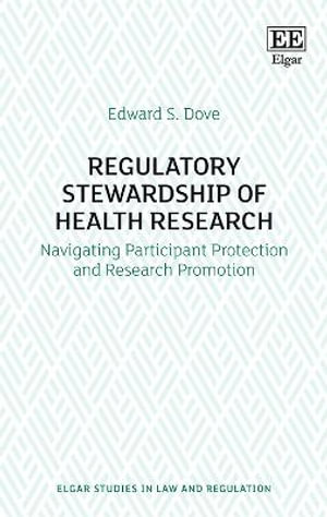 Regulatory Stewardship of Health Research : Navigating Participant Protection and Research Promotion - Edward S. Dove