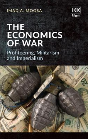 The Economics of War : Profiteering, Militarism and Imperialism - Imad A. Moosa