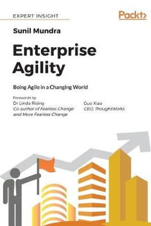 Enterprise Agility : Being Agile in a Changing World - Sunil Mundra