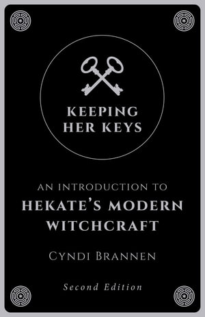 Keeping Her Keys : Introduction to Hekate's Modern Witchcraft - Cyndi Brannen