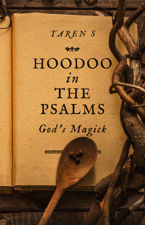 Hoodoo in the Psalms : God's Magick - Taren S