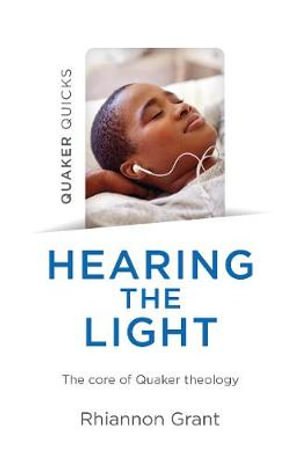 Quaker Quicks - Hearing the Light : The core of Quaker theology - Rhiannon Grant