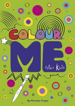 Relax Kids: Colour ME : Step into the world of your imagination as you colour - Marneta Viegas