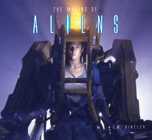 The Making of Aliens - J.W. Rinzler