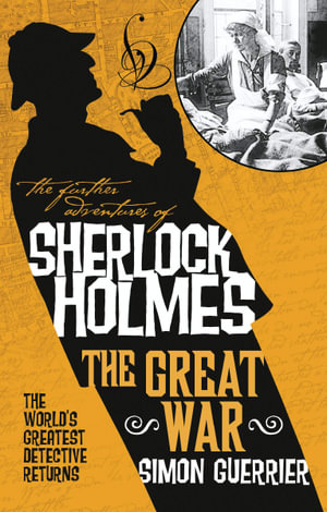 Sherlock Holmes and the Great War : The Further Adventures of Sherlock Holmes - Simon Guerrier