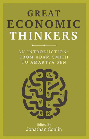 Great Economic Thinkers : An Introduction - from Adam Smith to Amartya Sen - Jonathan Conlin