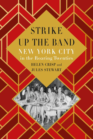 Strike Up the Band : New York City in the Roaring Twenties - Helen Crisp