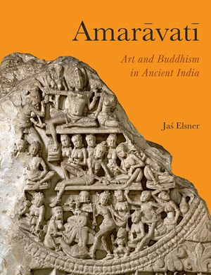 Amaravati : Art and Buddhism in Ancient India - Jas Elsner