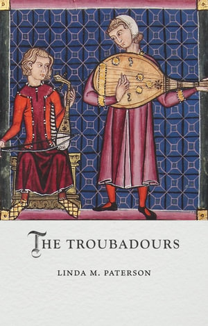 The Troubadours : Medieval Lives - Linda M. Paterson