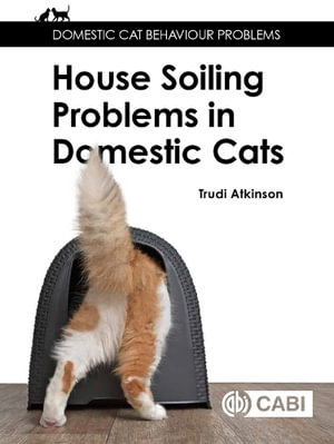 House-soiling Problems in Domestic Cats : Domestic Cat Behaviour Problems - Trudi Atkinson