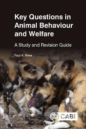 Key Questions in Animal Behaviour and Welfare : A Study and Revision Guide - Dr Paul Rees