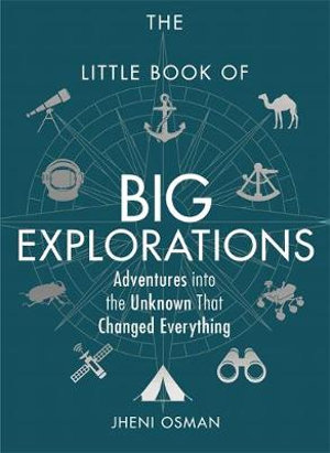 The Little Book of Big Explorations : Adventures into the Unknown That Changed Everything - Jheni Osman