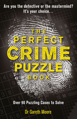 The Perfect Crime Puzzle Book : Over 90 Puzzling Cases to Solve - Gareth Moore