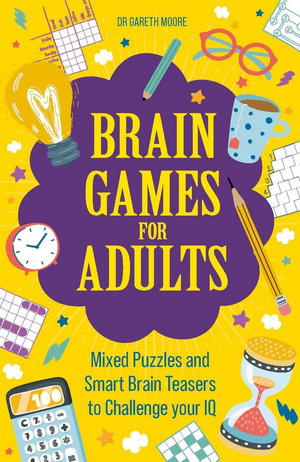 Brain Games for Adults : Mixed Puzzles and Smart Brainteasers to Challenge Your IQ - Gareth Moore