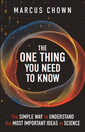 The One Thing You Need to Know : The Simple Way to Understand the Most Important Ideas in Science - Marcus Chown