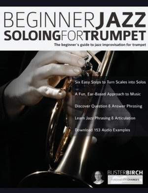 Beginner Jazz Soloing For Trumpet : The Beginner's Guide To Jazz Improvisation For Trumpet - Buster Birch