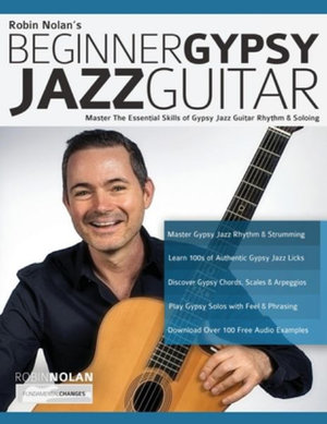 Beginner Gypsy Jazz Guitar : Master the Essential Skills of Gypsy Jazz Guitar Rhythm & Soloing - Robin Nolan