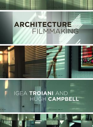 Architecture Filmmaking : Making Visible - Igea Troiani