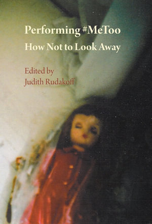 Performing #MeToo : How Not to Look Away - Judith Rudakoff