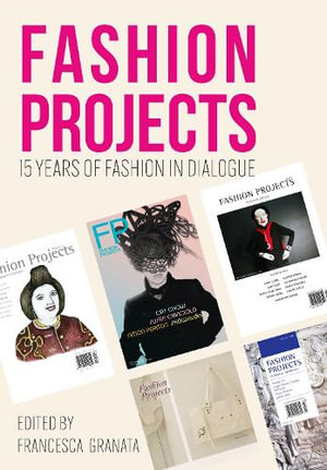 Fashion Projects : 15 Years of Fashion in Dialogue - Francesca Granata