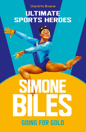 Simone Biles (Ultimate Sports Heroes) : Going for Gold - Charlotte Browne