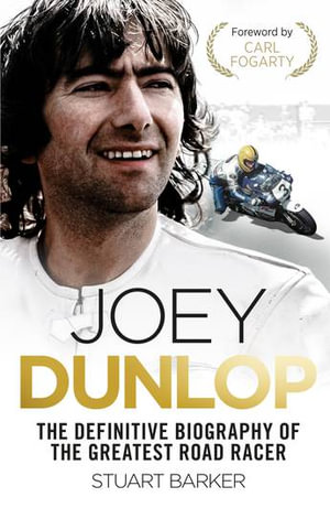 Joey Dunlop : The Definitive Biography - Stuart Barker