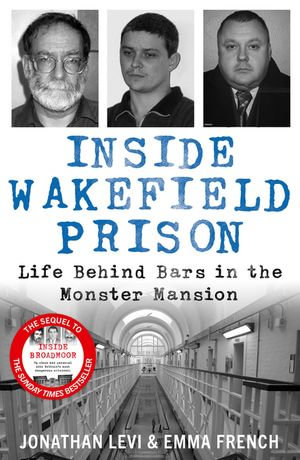 Inside Wakefield Prison : Life Behind Bars in the Monster Mansion - Jonathan Levi and Emma French